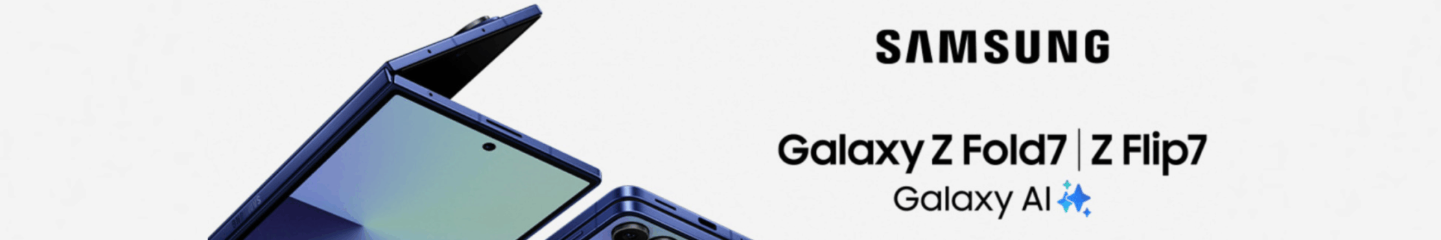 Samsung Galaxy Z Flip7 - Fold7 Samsung Galaxy Z Flip7 - Fold7